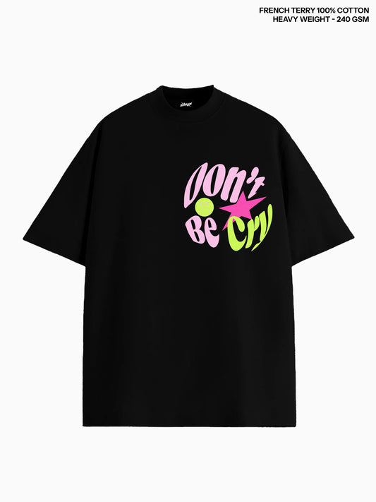 Don't be Cry Heavy Weight Oversized Tee