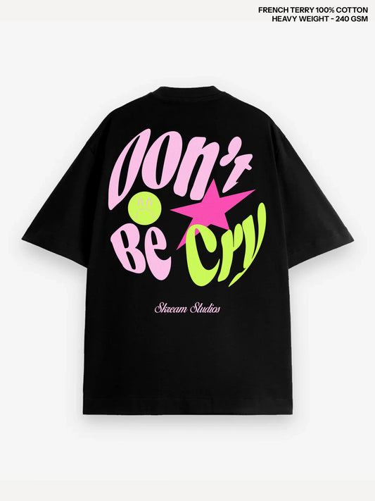 Don't be Cry Heavy Weight Oversized Tee